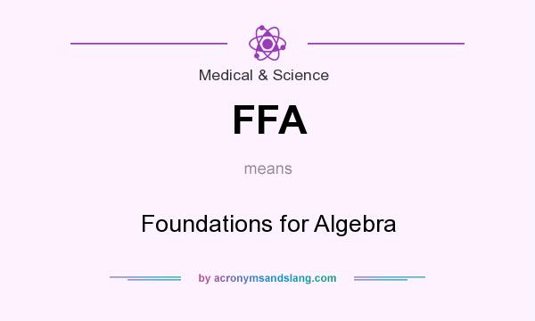 What does FFA mean? It stands for Foundations for Algebra