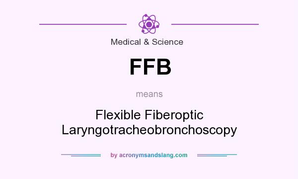 What does FFB mean? It stands for Flexible Fiberoptic Laryngotracheobronchoscopy