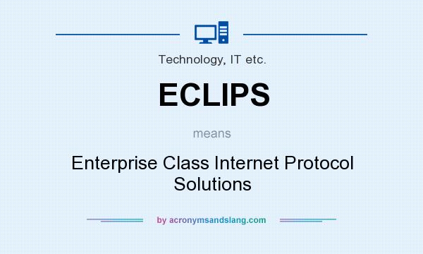 What does ECLIPS mean? It stands for Enterprise Class Internet Protocol Solutions
