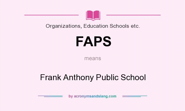 What does FAPS mean? It stands for Frank Anthony Public School