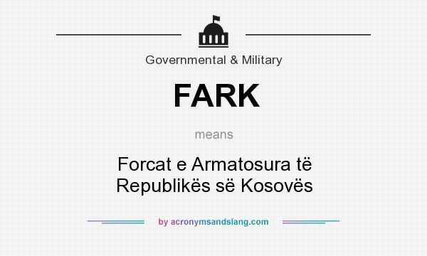 What does FARK mean? It stands for Forcat e Armatosura të Republikës së Kosovës
