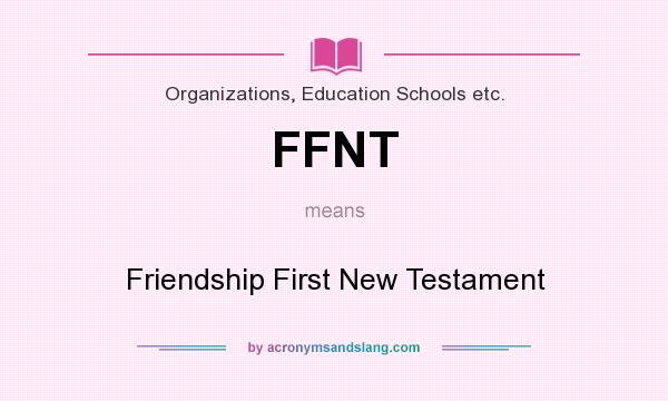 What does FFNT mean? It stands for Friendship First New Testament