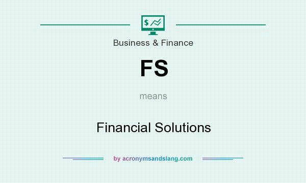 What does FS mean? It stands for Financial Solutions