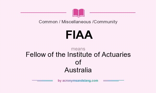 What does FIAA mean? It stands for Fellow of the Institute of Actuaries of Australia
