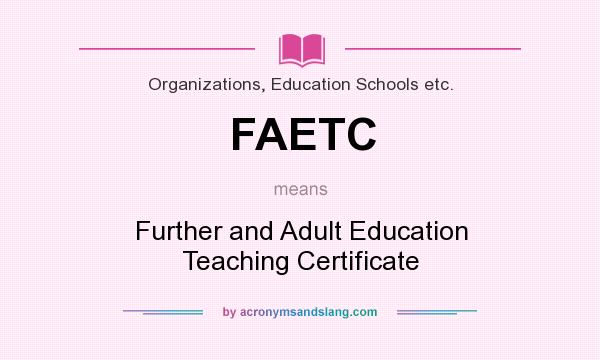 What does FAETC mean? It stands for Further and Adult Education Teaching Certificate