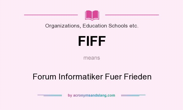 What does FIFF mean? It stands for Forum Informatiker Fuer Frieden