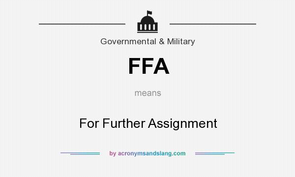 What does FFA mean? It stands for For Further Assignment