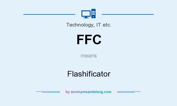 What does FFC mean? It stands for Flashificator