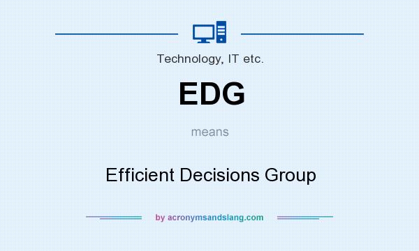 What does EDG mean? It stands for Efficient Decisions Group
