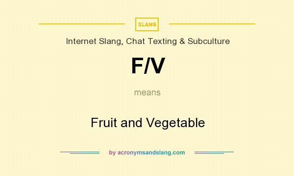 What does F/V mean? It stands for Fruit and Vegetable