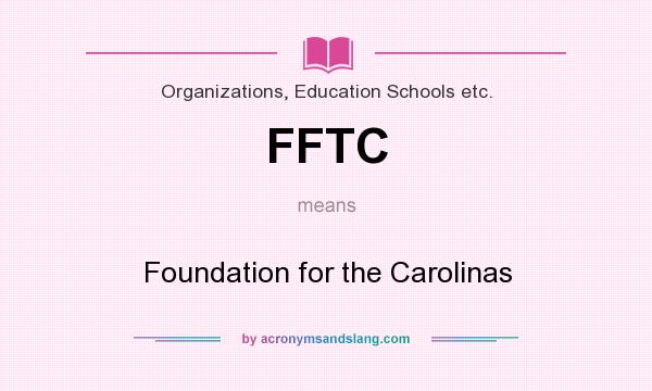 What does FFTC mean? It stands for Foundation for the Carolinas