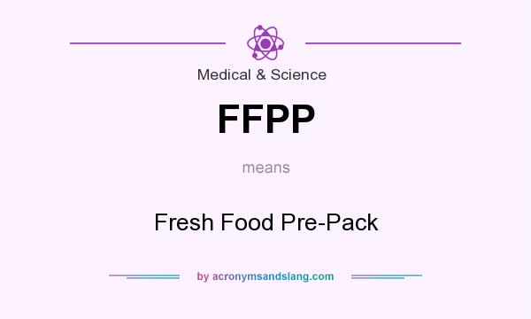 What does FFPP mean? It stands for Fresh Food Pre-Pack