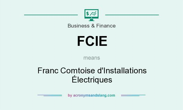 What does FCIE mean? It stands for Franc Comtoise d`Installations Électriques