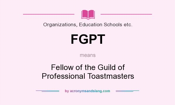 What does FGPT mean? It stands for Fellow of the Guild of Professional Toastmasters