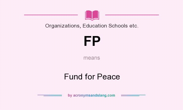 What does FP mean? It stands for Fund for Peace