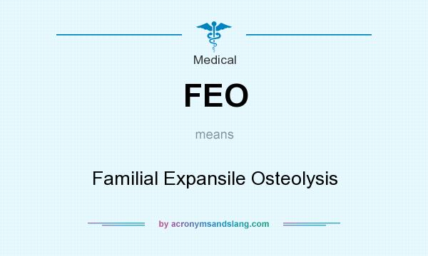 What does FEO mean? It stands for Familial Expansile Osteolysis