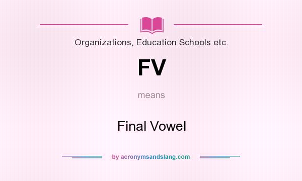 What does FV mean? It stands for Final Vowel