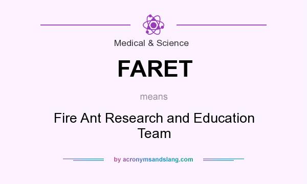 What does FARET mean? It stands for Fire Ant Research and Education Team