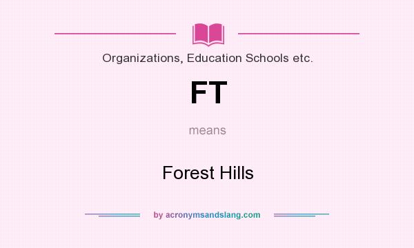 What does FT mean? It stands for Forest Hills