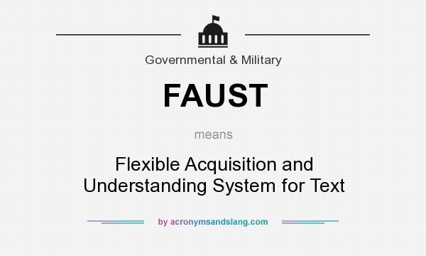 What does FAUST mean? It stands for Flexible Acquisition and Understanding System for Text