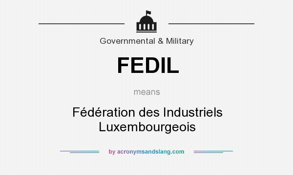 What does FEDIL mean? It stands for Fédération des Industriels Luxembourgeois