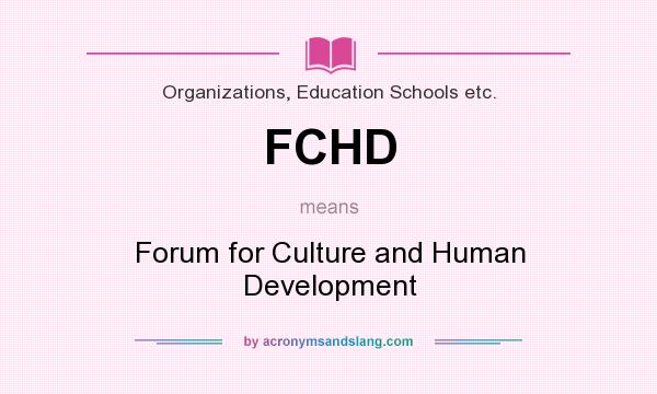What does FCHD mean? It stands for Forum for Culture and Human Development