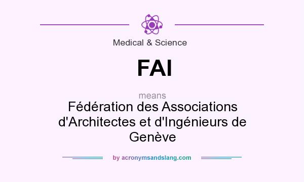 What does FAI mean? It stands for Fédération des Associations d`Architectes et d`Ingénieurs de Genève