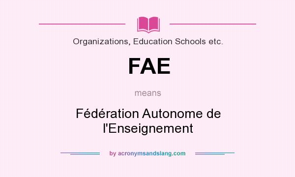 What does FAE mean? It stands for Fédération Autonome de l`Enseignement