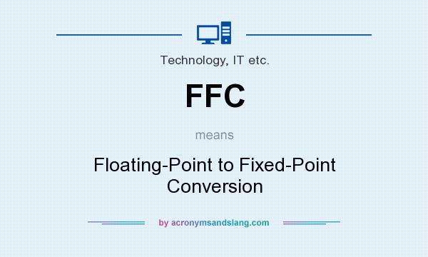What does FFC mean? It stands for Floating-Point to Fixed-Point Conversion