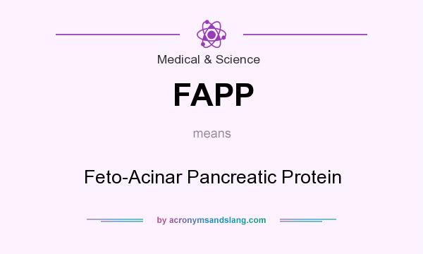 What does FAPP mean? It stands for Feto-Acinar Pancreatic Protein
