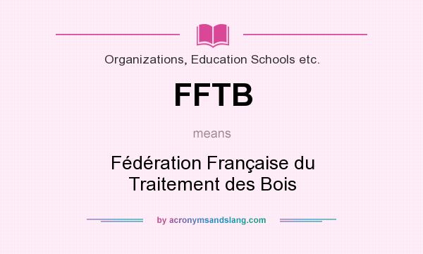 What does FFTB mean? It stands for Fédération Française du Traitement des Bois