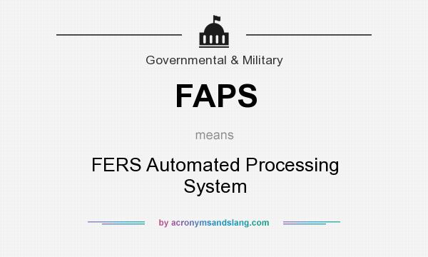 What does FAPS mean? It stands for FERS Automated Processing System