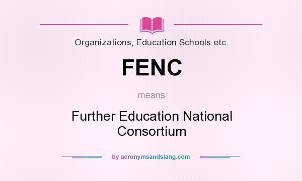 What does FENC mean? It stands for Further Education National Consortium