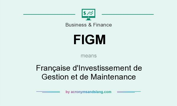 What does FIGM mean? It stands for Française d`Investissement de Gestion et de Maintenance