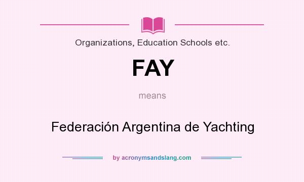 What does FAY mean? It stands for Federación Argentina de Yachting