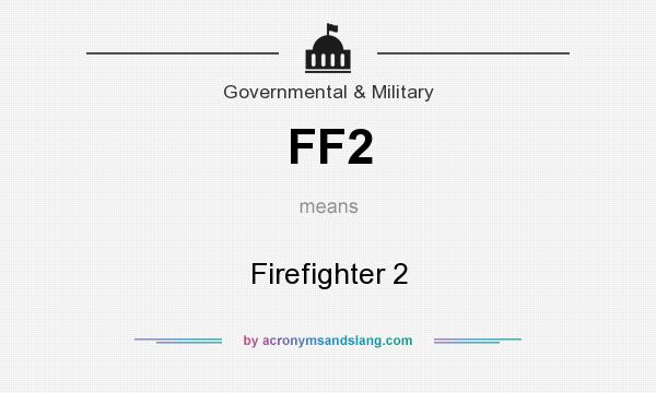What does FF2 mean? It stands for Firefighter 2
