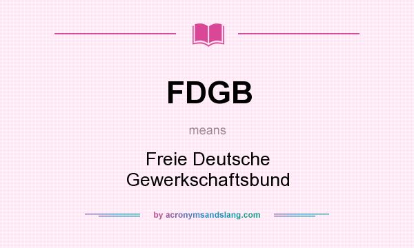 What does FDGB mean? It stands for Freie Deutsche Gewerkschaftsbund