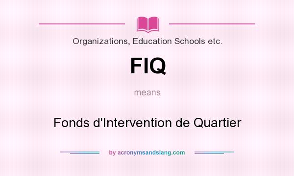 What does FIQ mean? It stands for Fonds d`Intervention de Quartier