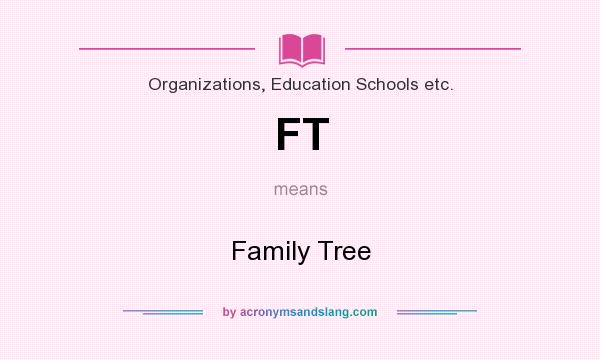 What does FT mean? It stands for Family Tree