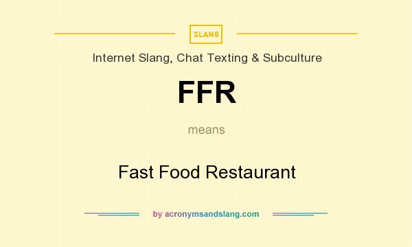 What does FFR mean? It stands for Fast Food Restaurant