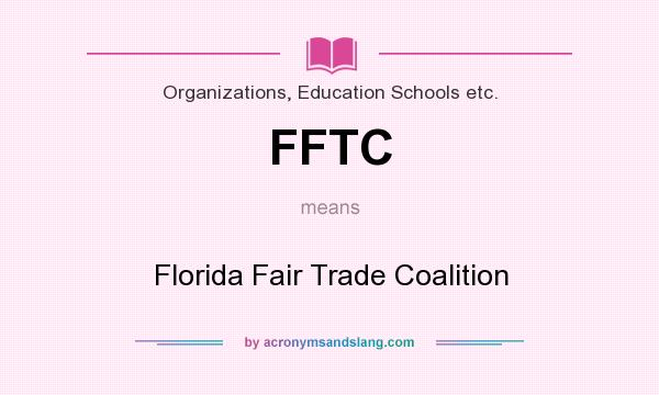 What does FFTC mean? It stands for Florida Fair Trade Coalition
