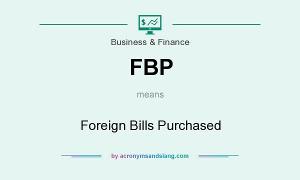 What does FBP mean? It stands for Foreign Bills Purchased