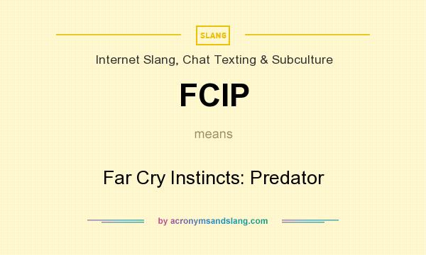 What does FCIP mean? It stands for Far Cry Instincts: Predator