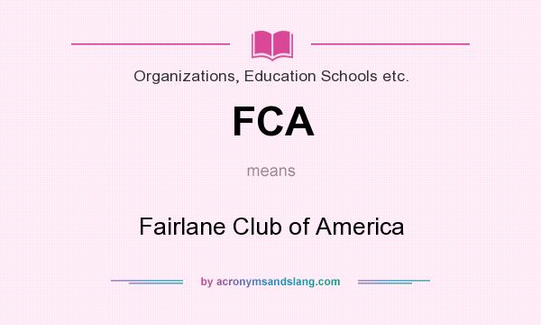 What does FCA mean? It stands for Fairlane Club of America