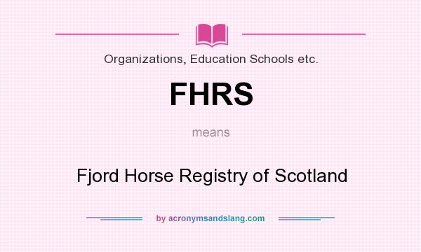 What does FHRS mean? It stands for Fjord Horse Registry of Scotland