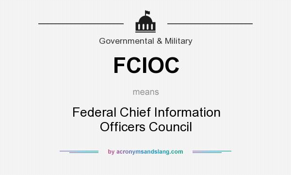 What does FCIOC mean? It stands for Federal Chief Information Officers Council