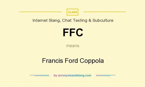 What does FFC mean? It stands for Francis Ford Coppola
