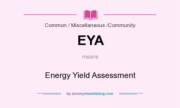 What does EYA mean? It stands for Energy Yield Assessment