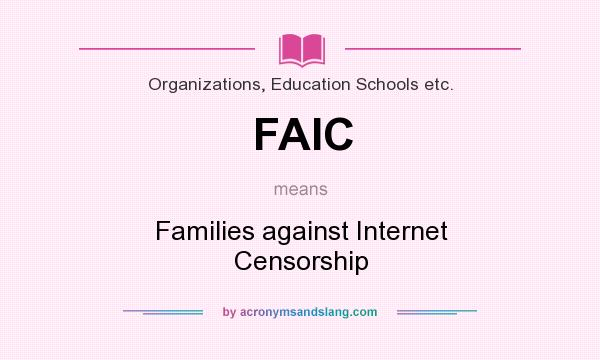 What does FAIC mean? It stands for Families against Internet Censorship
