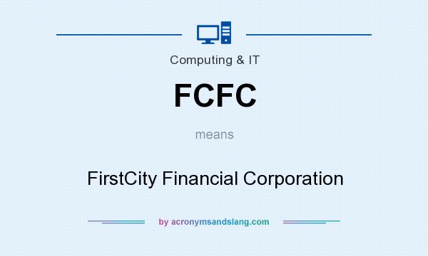 What does FCFC mean? It stands for FirstCity Financial Corporation
